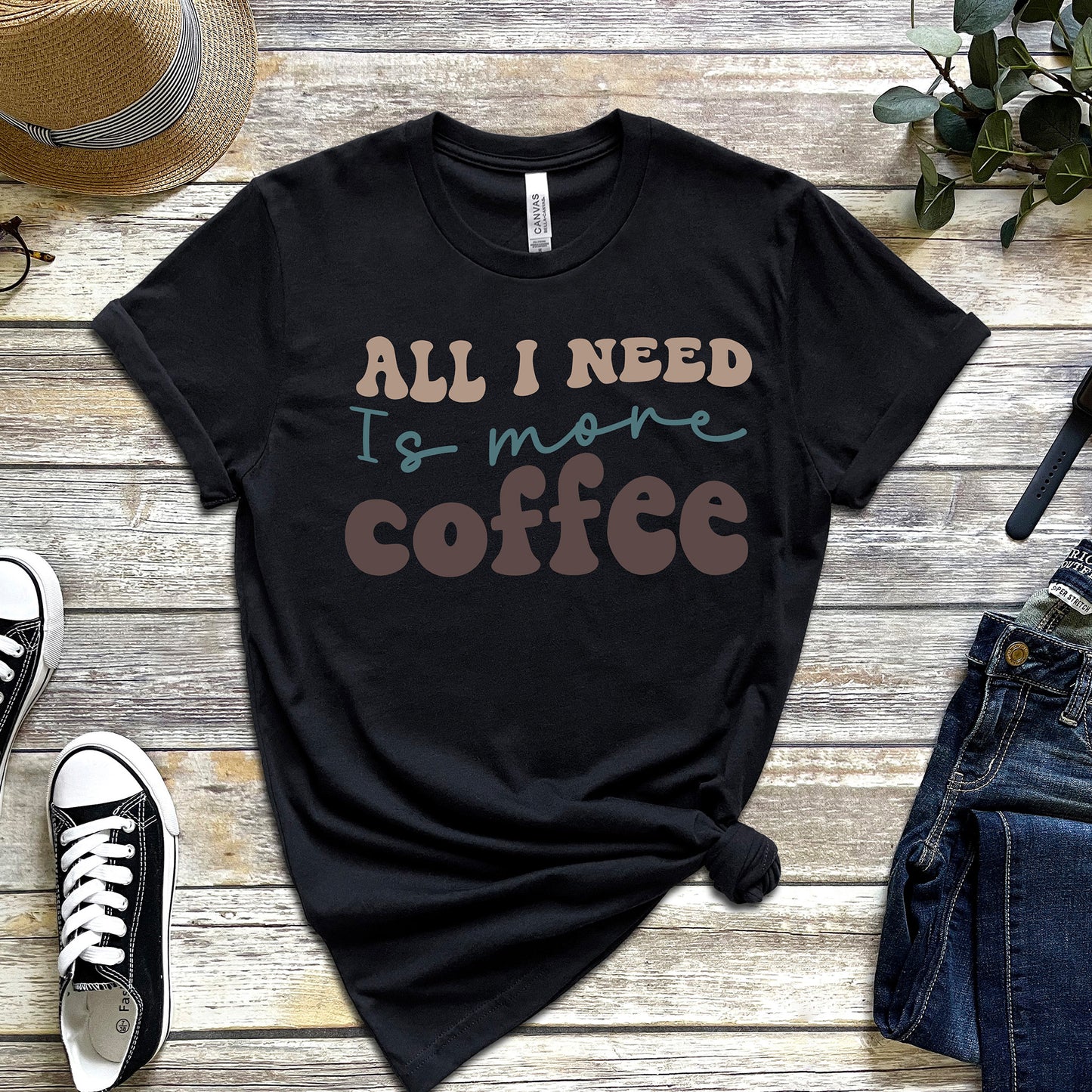 ALL I NEED IS MORE COFFEE