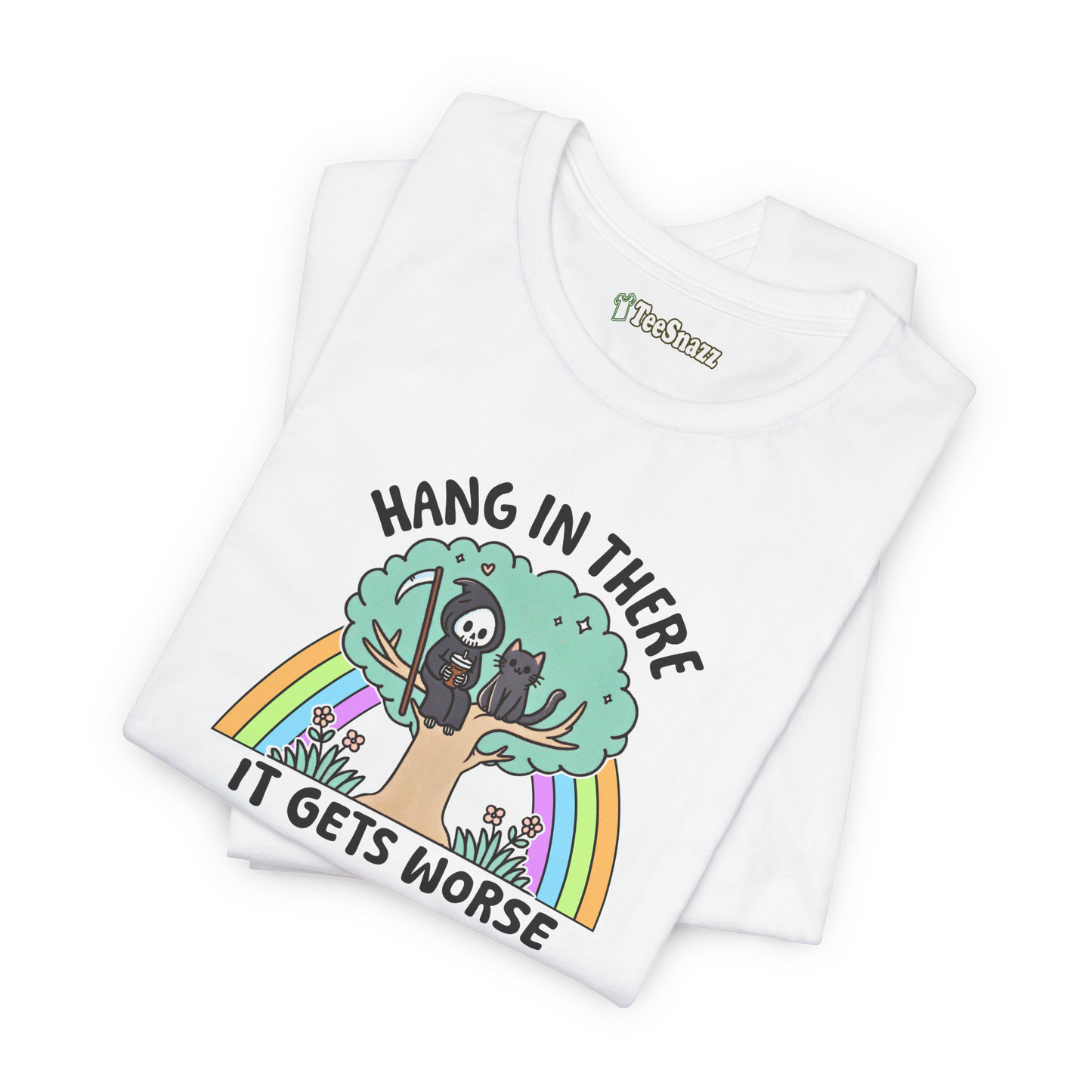 HANG IN THERE IT GETS WORSE (T-SHIRT)