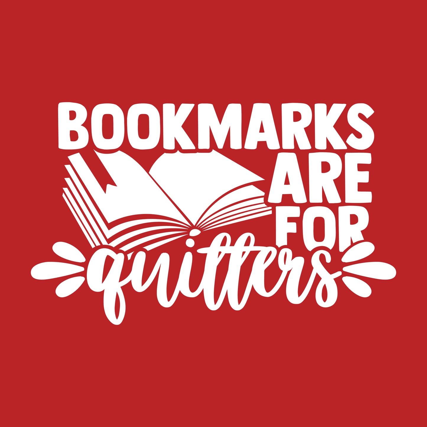 BOOKMARKS ARE FOR QUITTERS