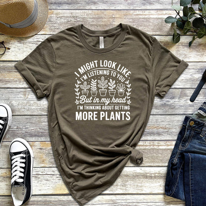 I MIGHT LOOK LIKE IM LISTENING TO YOU BUT IN MY HEAD I'M THINKING ABOUT GETTING MORE PLANTS