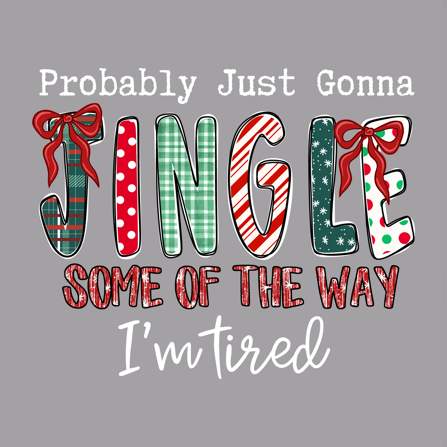 PROBABLY GONNA JINGLE SOME OF THE WAY (SWEATSHIRT)