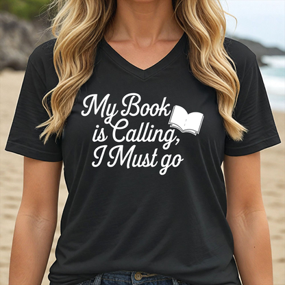 MY BOOK IS CALLING, I MUST GO (V-NECK)