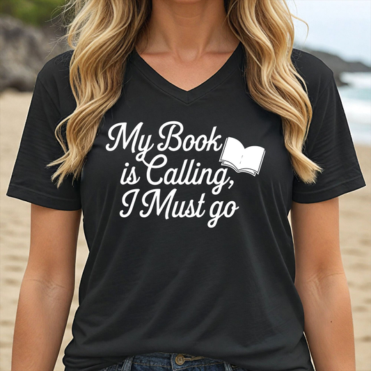 MY BOOK IS CALLING, I MUST GO (V-NECK)