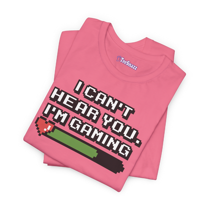 I CAN'T HEAR YOU I'M GAMING (T-SHIRT)