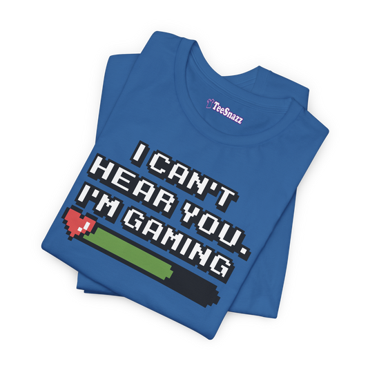I CAN'T HEAR YOU I'M GAMING (T-SHIRT)