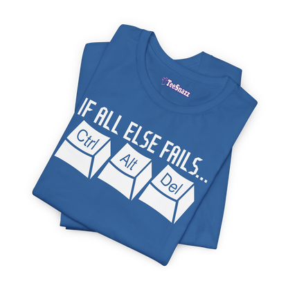IF ALL ELSE FAILS...CTRL ALT DEL (T-SHIRT)