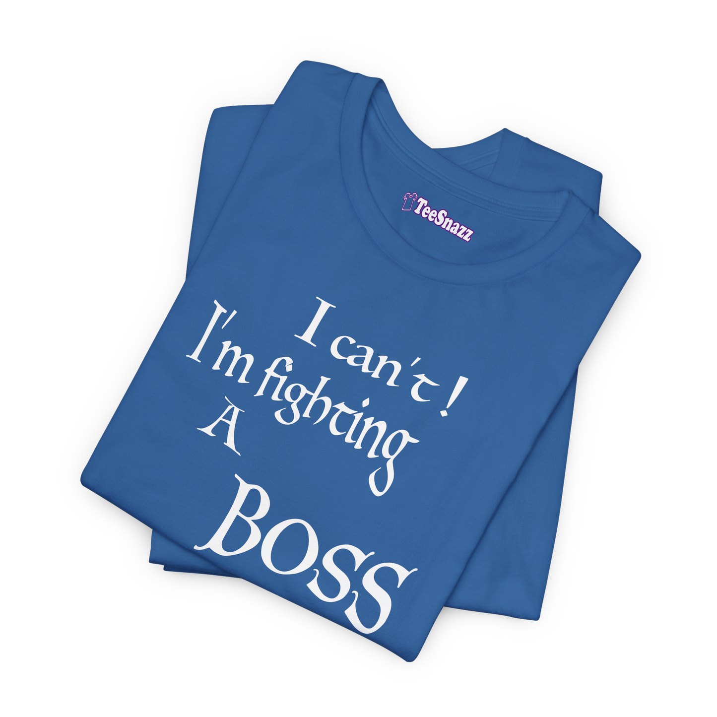 I CAN'T! I'M FIGHTING A BOSS (T-SHIRT)