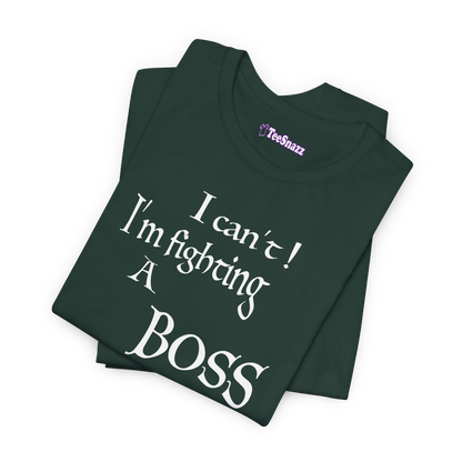 I CAN'T! I'M FIGHTING A BOSS (T-SHIRT)