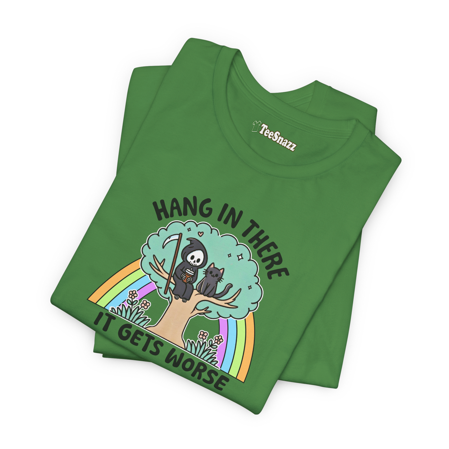 HANG IN THERE IT GETS WORSE (T-SHIRT)