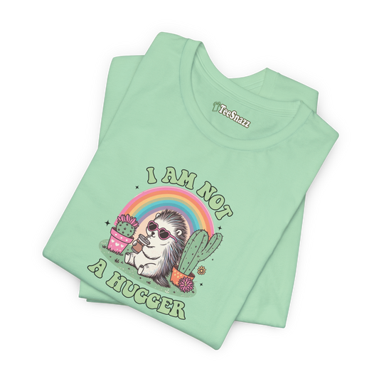 I AM NOT A HUGGER (T-SHIRT)