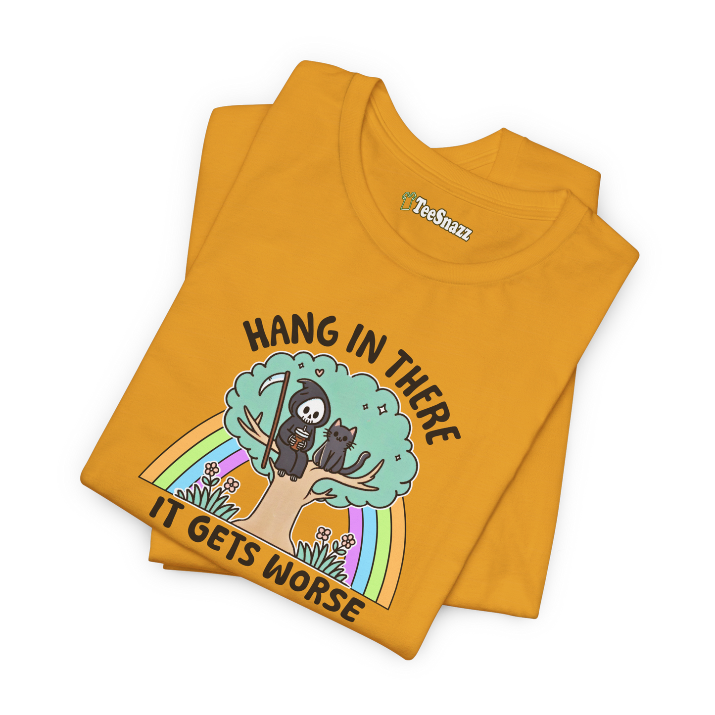 HANG IN THERE IT GETS WORSE (T-SHIRT)
