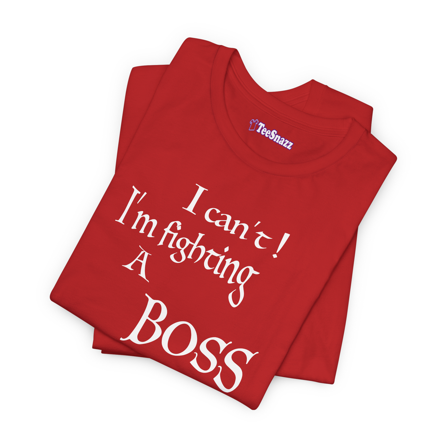 I CAN'T! I'M FIGHTING A BOSS (T-SHIRT)