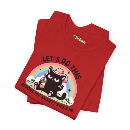 LET'S DO THIS BEFORE MY ANXIETY KICKS IN (T-SHIRT)