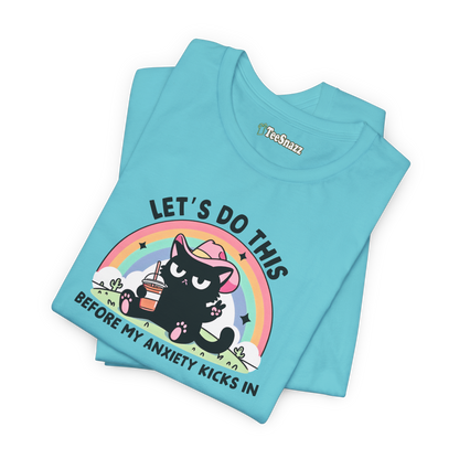 LET'S DO THIS BEFORE MY ANXIETY KICKS IN (T-SHIRT)