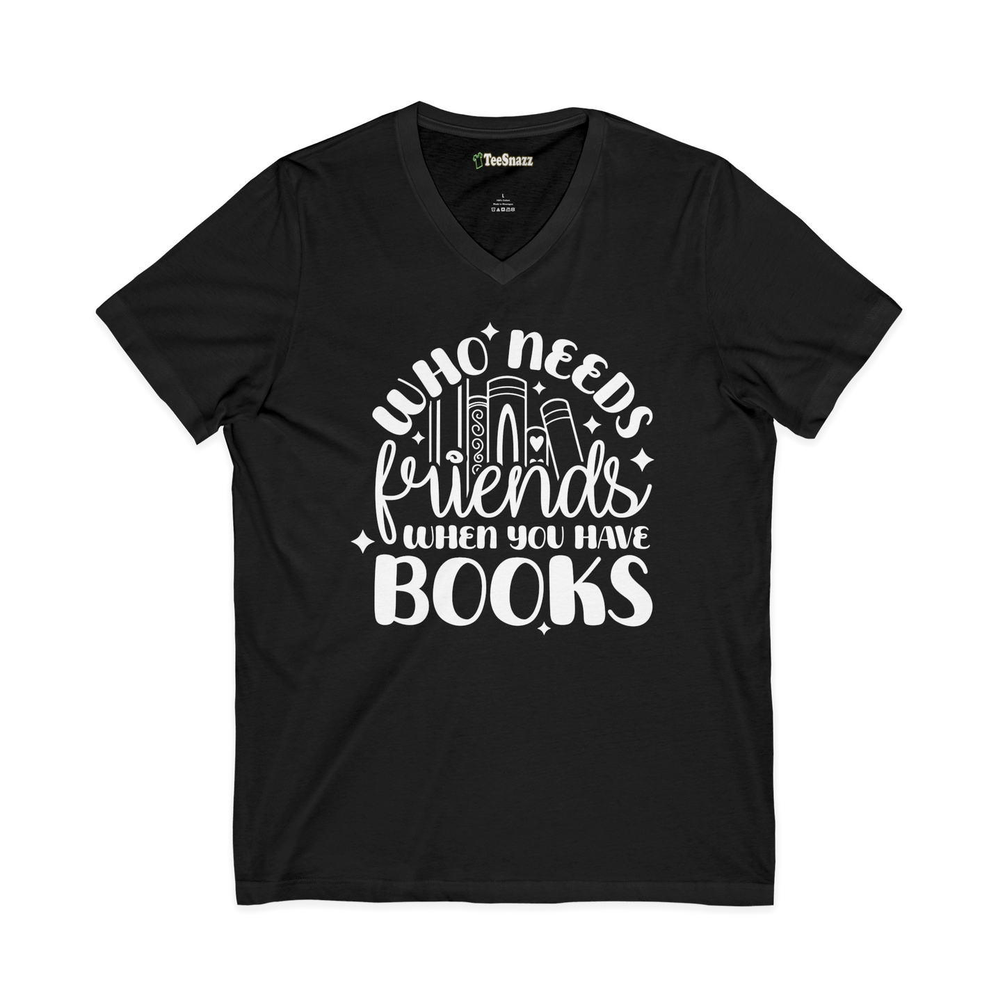 WHO NEEDS FRIENDS WHEN YOU HAVE BOOKS (V-NECK)