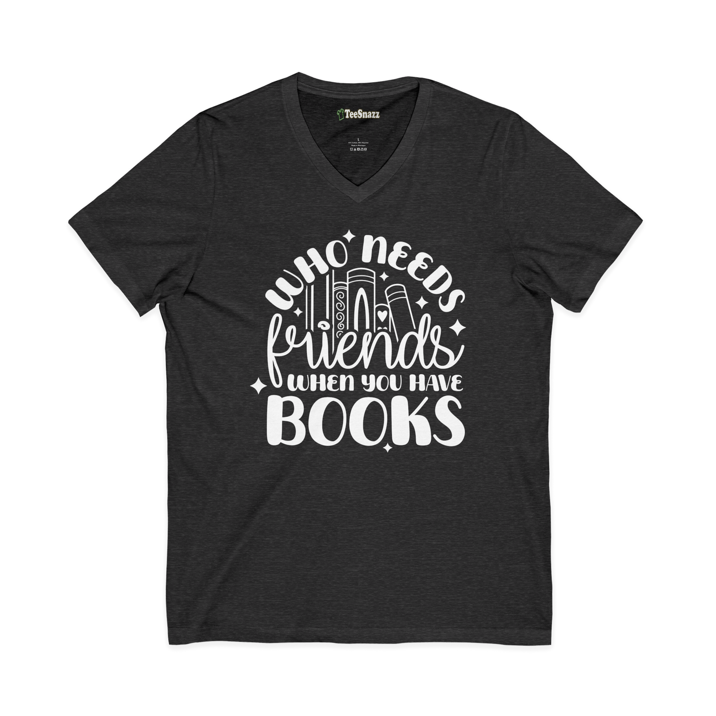 WHO NEEDS FRIENDS WHEN YOU HAVE BOOKS (V-NECK)