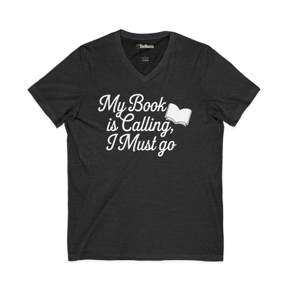 MY BOOK IS CALLING, I MUST GO (V-NECK)