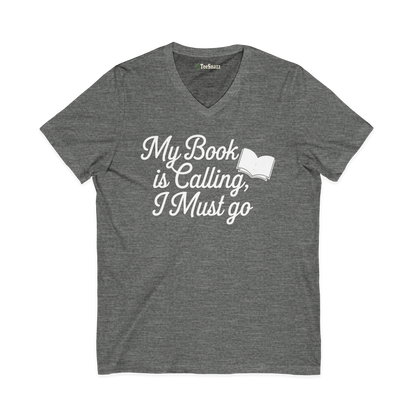 MY BOOK IS CALLING, I MUST GO (V-NECK)