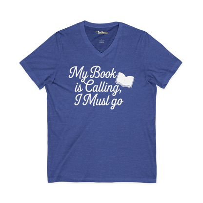 MY BOOK IS CALLING, I MUST GO (V-NECK)