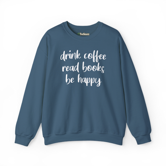 DRINK COFFEE READ BOOKS BE HAPPY (SWEATSHIRT)