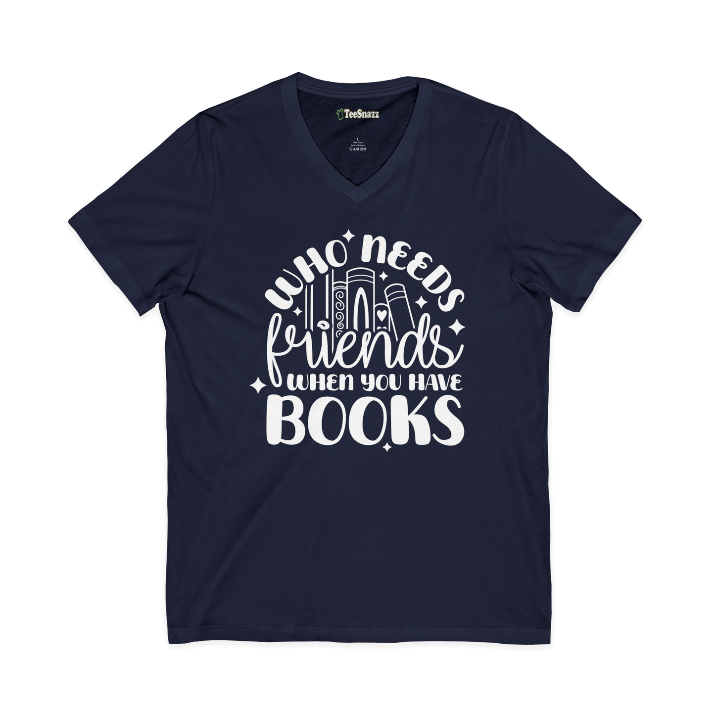 WHO NEEDS FRIENDS WHEN YOU HAVE BOOKS (V-NECK)