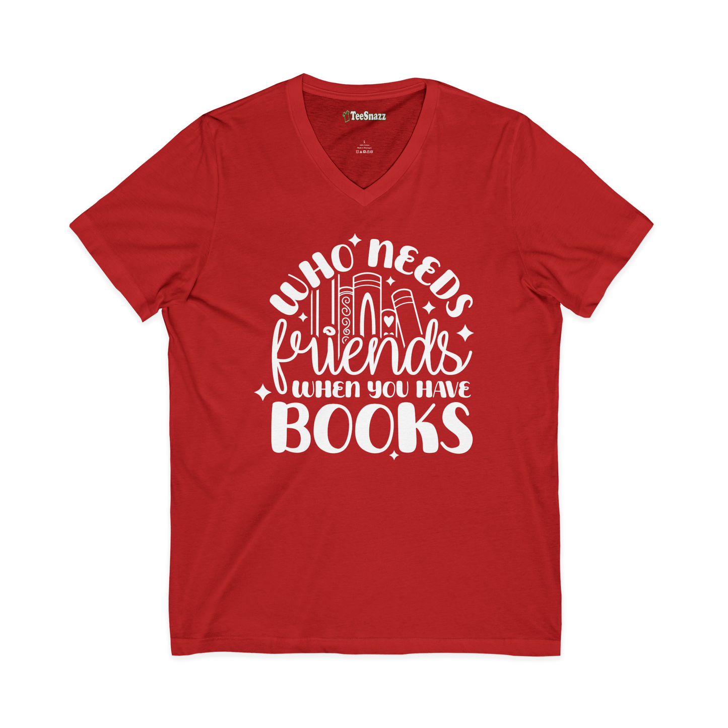 WHO NEEDS FRIENDS WHEN YOU HAVE BOOKS (V-NECK)