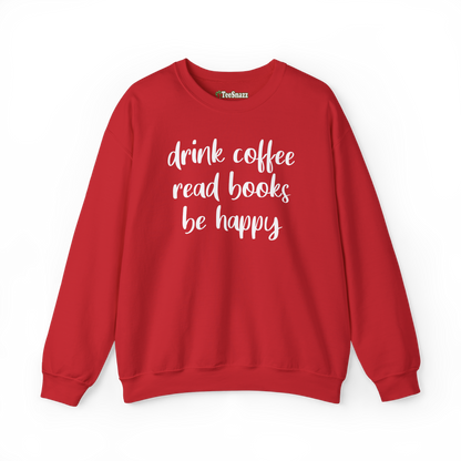 DRINK COFFEE READ BOOKS BE HAPPY (SWEATSHIRT)