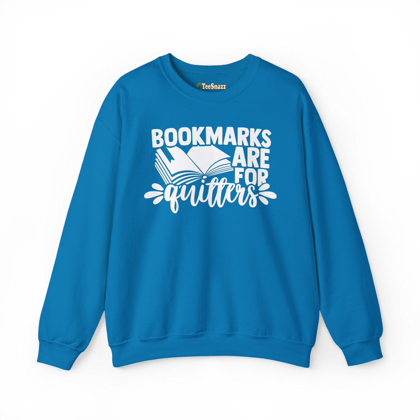 BOOKMARKS ARE FOR QUITTERS (SWEATSHIRT)