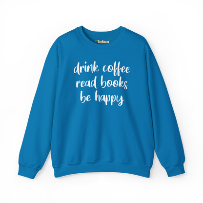 DRINK COFFEE READ BOOKS BE HAPPY (SWEATSHIRT)