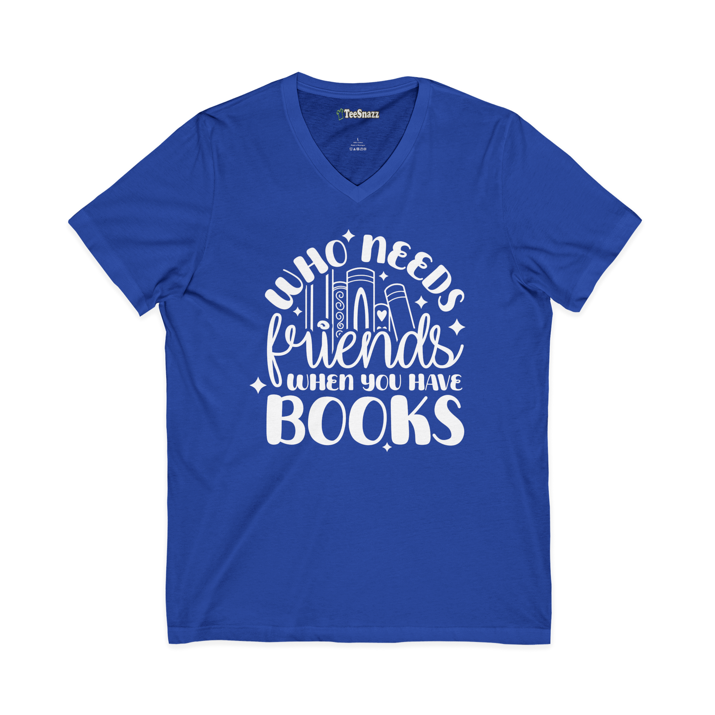 WHO NEEDS FRIENDS WHEN YOU HAVE BOOKS (V-NECK)