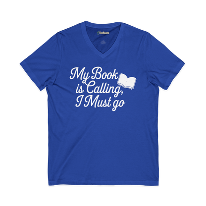 MY BOOK IS CALLING, I MUST GO (V-NECK)