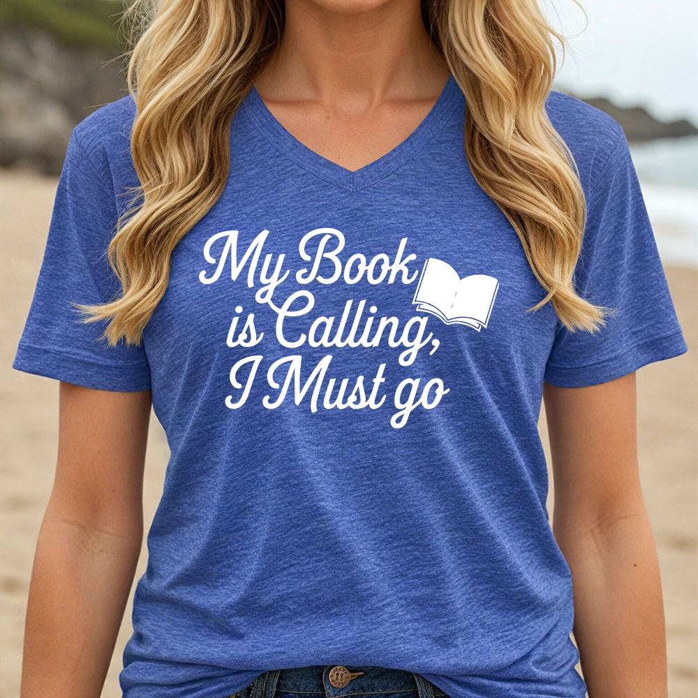 MY BOOK IS CALLING, I MUST GO (V-NECK)