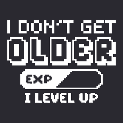 I DON'T GET OLDER I LEVEL UP (T-SHIRT)