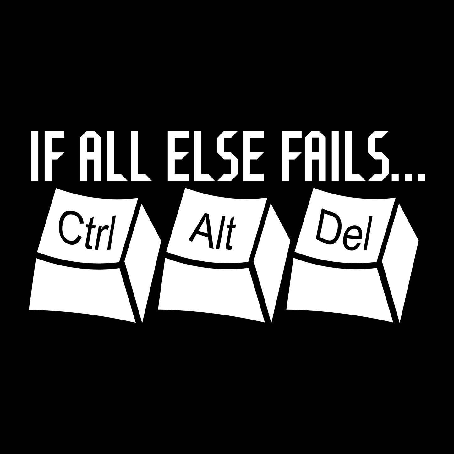 IF ALL ELSE FAILS...CTRL ALT DEL (T-SHIRT)