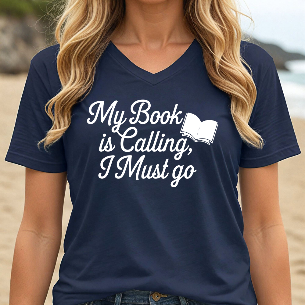 MY BOOK IS CALLING, I MUST GO (V-NECK)