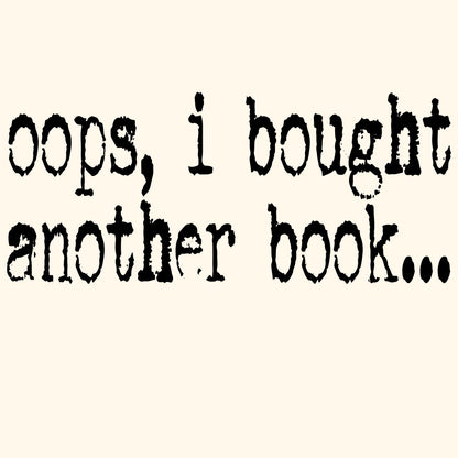 OOPS, I BOUGHT ANOTHER BOOK...