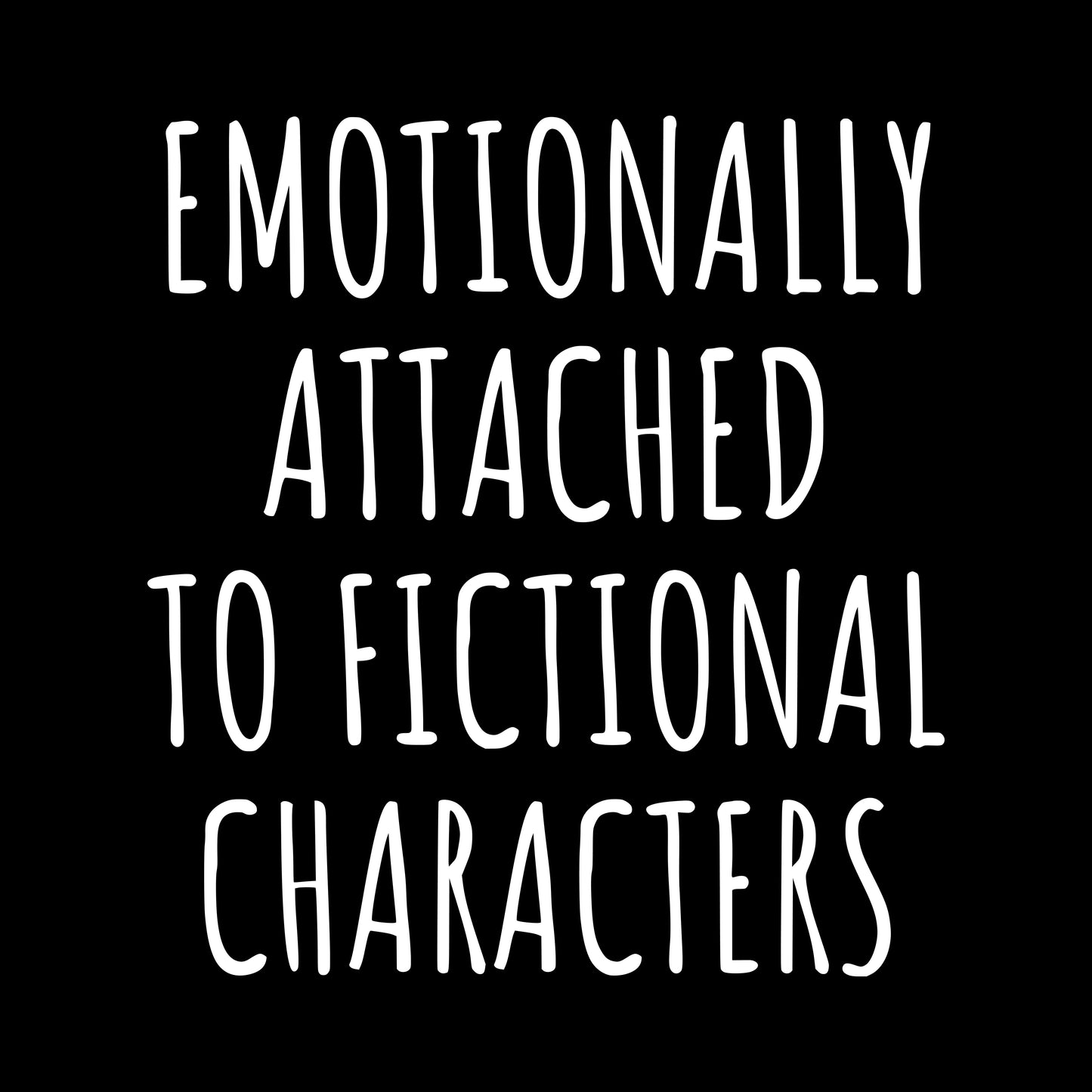 EMOTIONALLY ATTACHED TO FICTIONAL CHARACTERS