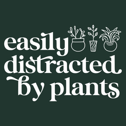 EASILY DISTRACTED BY PLANTS