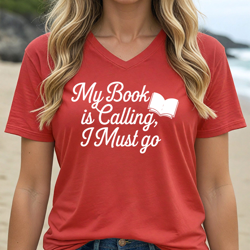 MY BOOK IS CALLING, I MUST GO (V-NECK)