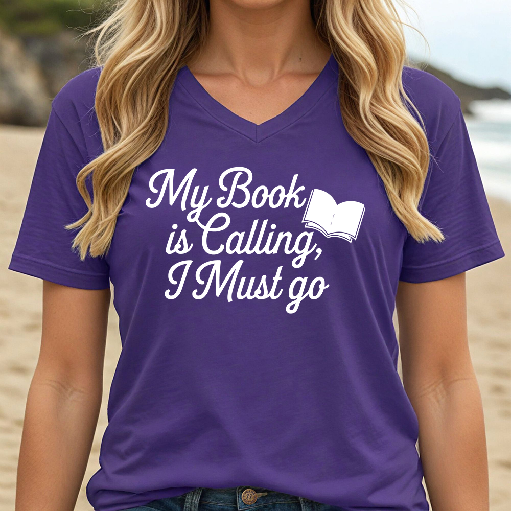 MY BOOK IS CALLING, I MUST GO (V-NECK)