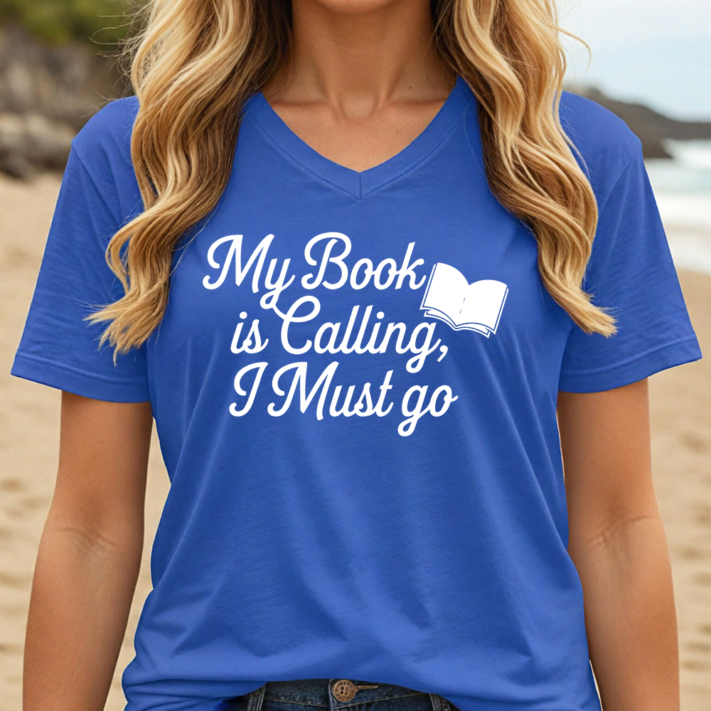 MY BOOK IS CALLING, I MUST GO (V-NECK)